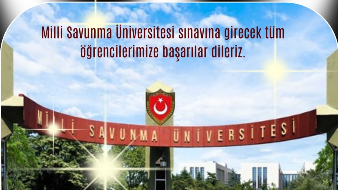 Milli Savunma Üniversitesi sınavına girecek tüm öğrencilerimize başarılar dileriz.